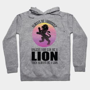 Always Be Yourself Unless You Can Be A Lion funny cool animal lover design Hoodie